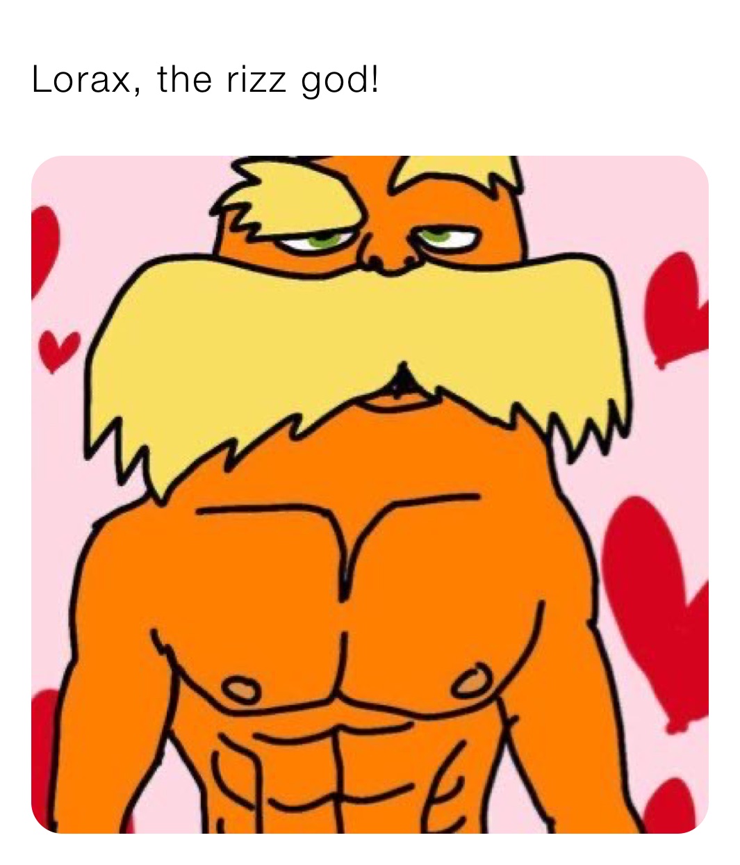 Lorax, the rizz god!