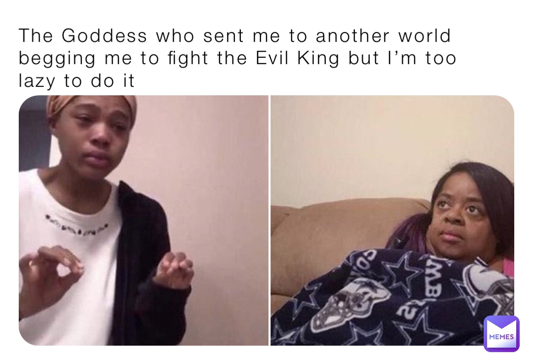The Goddess who sent me to another world begging me to fight the Evil King but I’m too lazy to do it