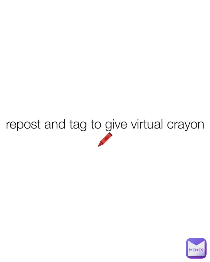repost and tag to give virtual crayon 🖍️