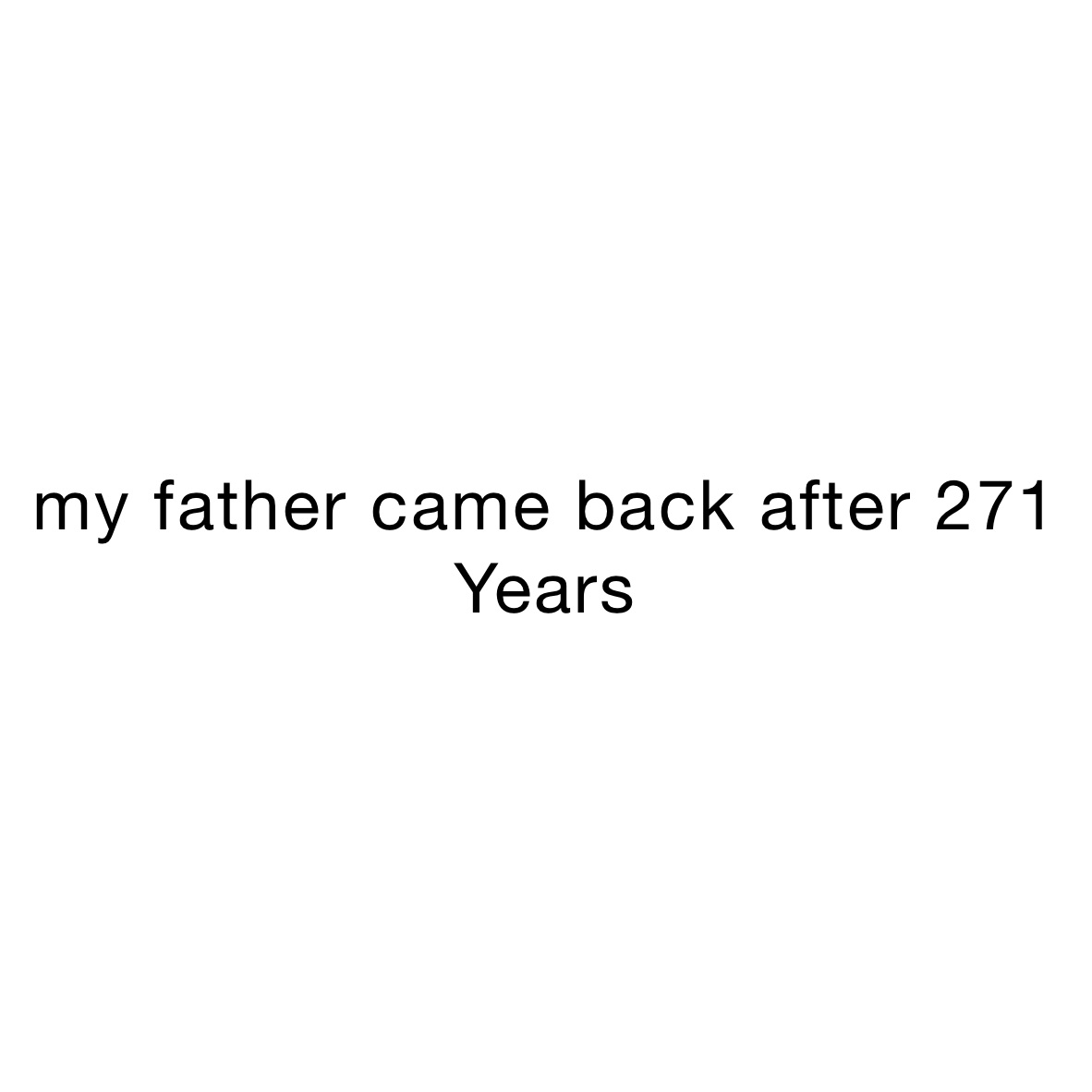 my-father-came-back-after-271-years-sans-lazy-bones-memes
