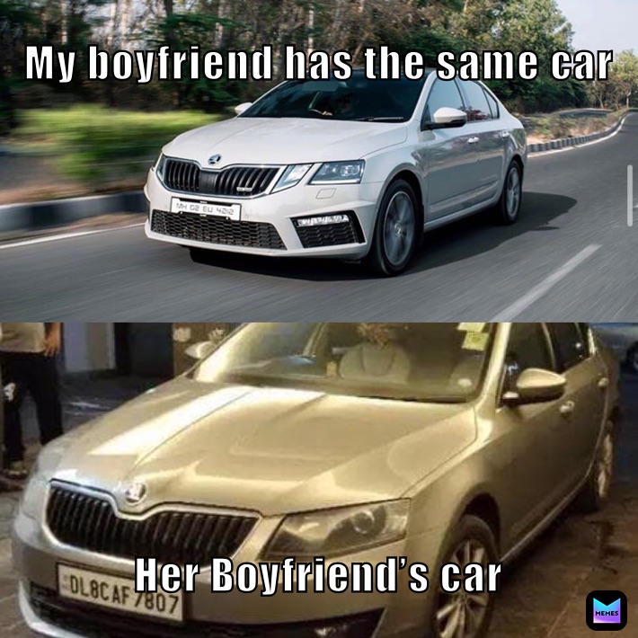 My boyfriend has the same car  Her Boyfriend’s car