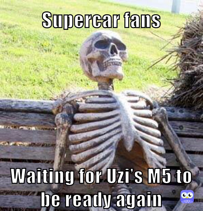 Supercar fans Waiting for Uzi’s M5 to be ready again