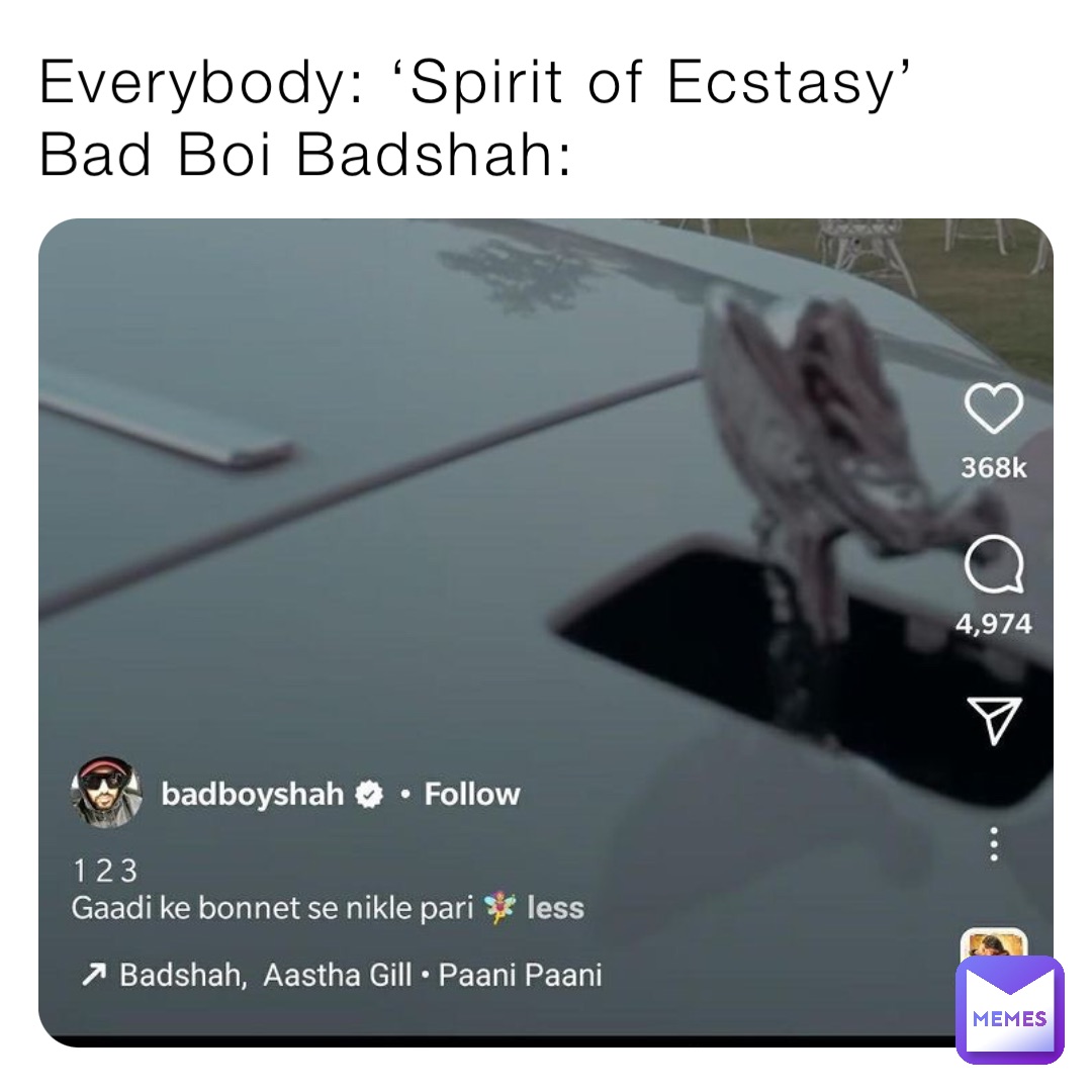 Everybody: ‘Spirit of Ecstasy’
Bad Boi Badshah:
