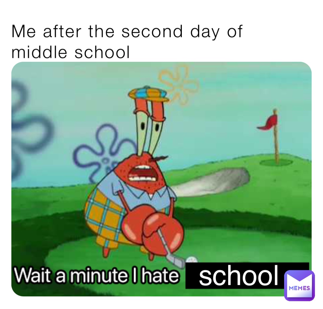 me-after-the-second-day-of-middle-school-school-s874006-memes