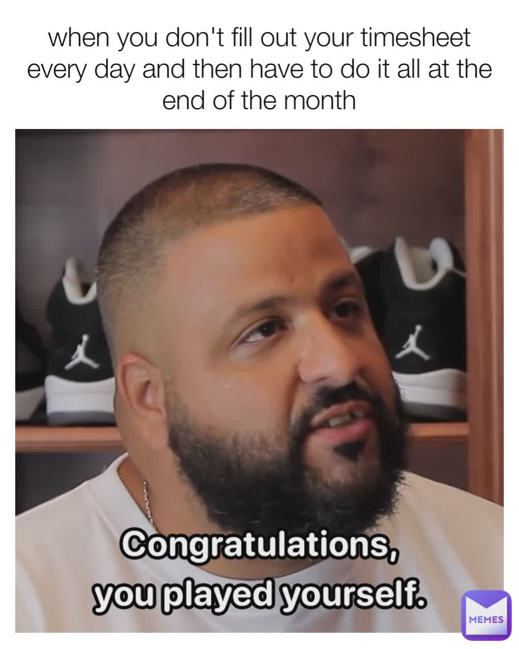 when you don't fill out your timesheet every day and then have to do it all at the end of the month