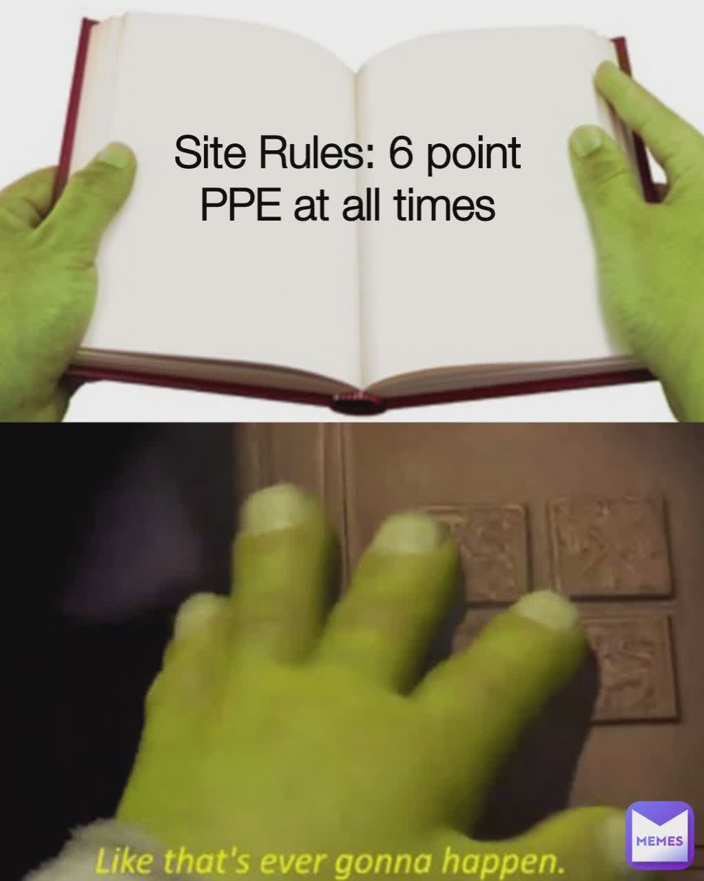 Site Rules: 6 point PPE at all times
