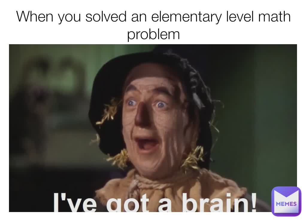 When you solved an elementary level math problem