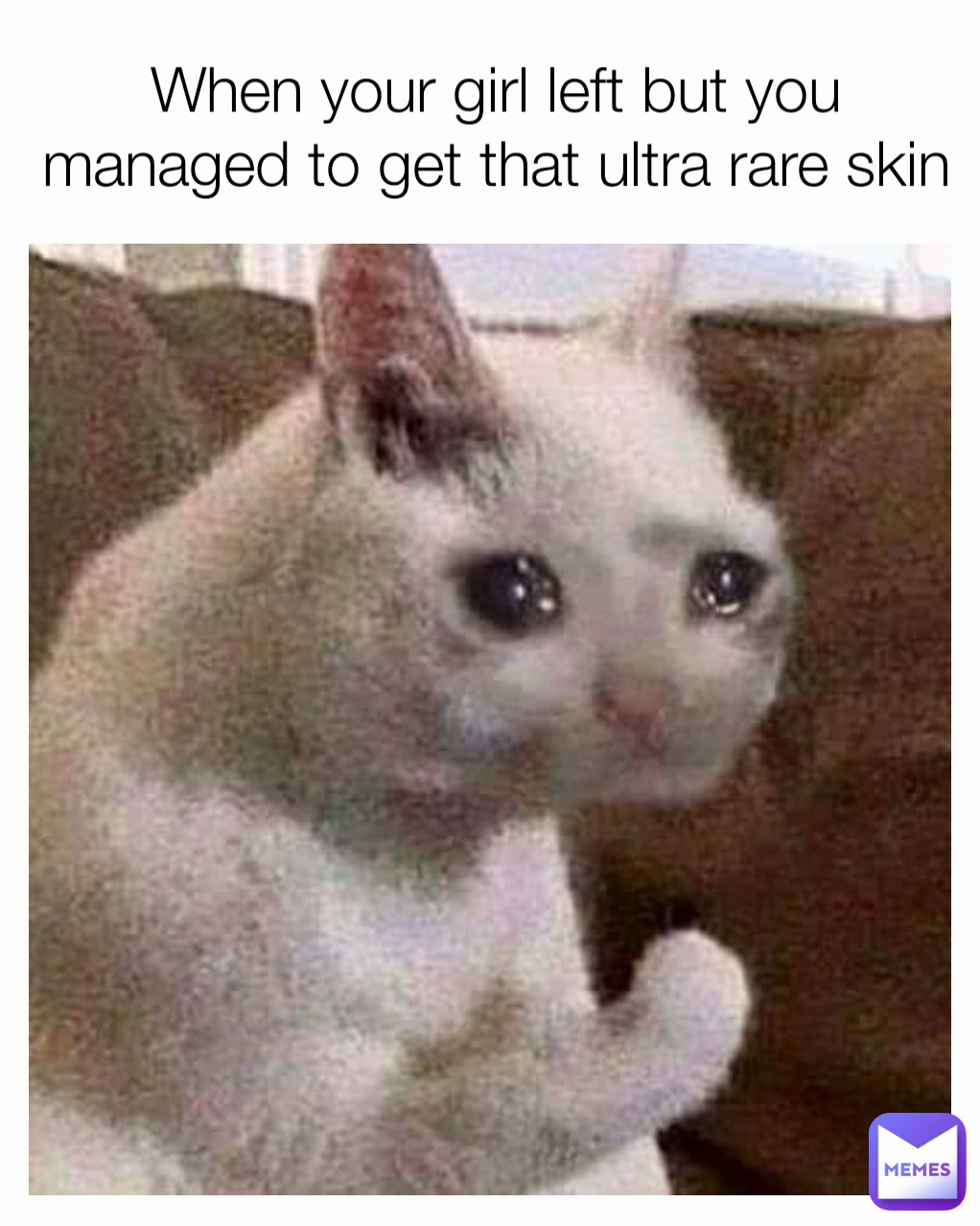 When your girl left but you managed to get that ultra rare skin