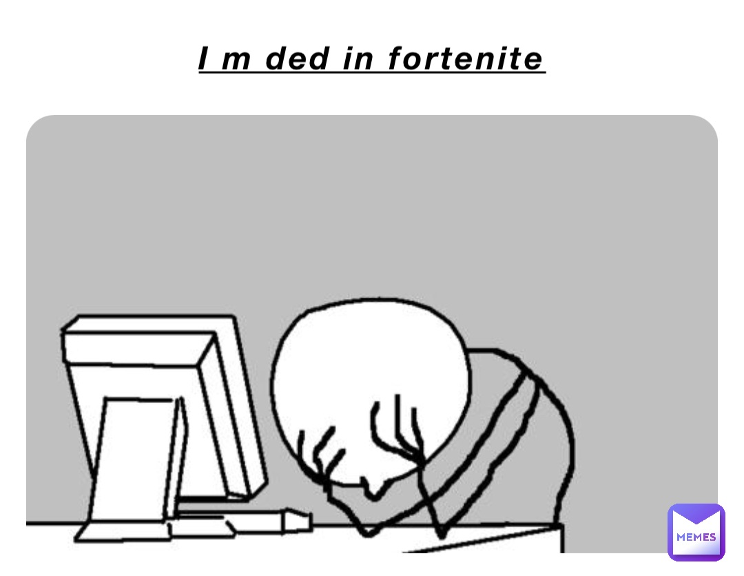 I m ded in fortenite