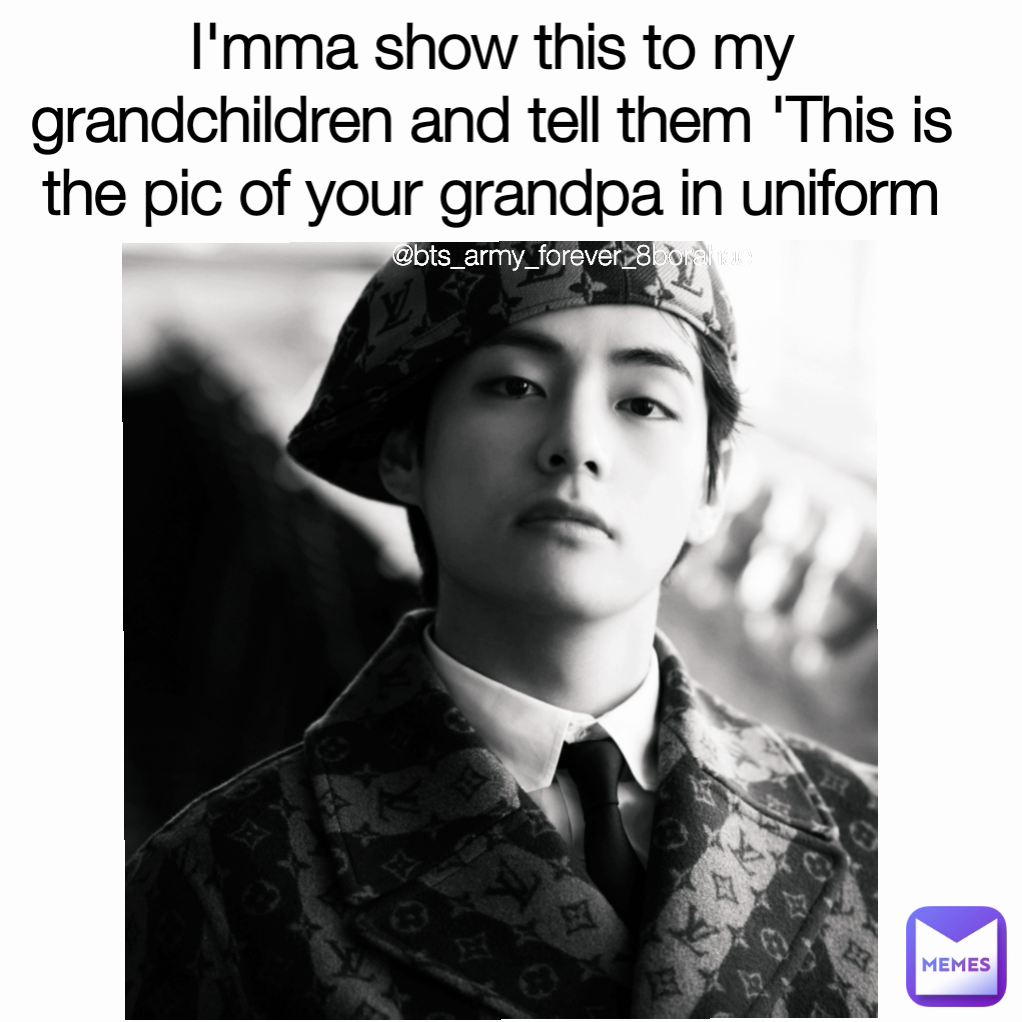 @bts_army_forever_8borahae I'mma show this to my grandchildren and tell them 'This is the pic of your grandpa in uniform