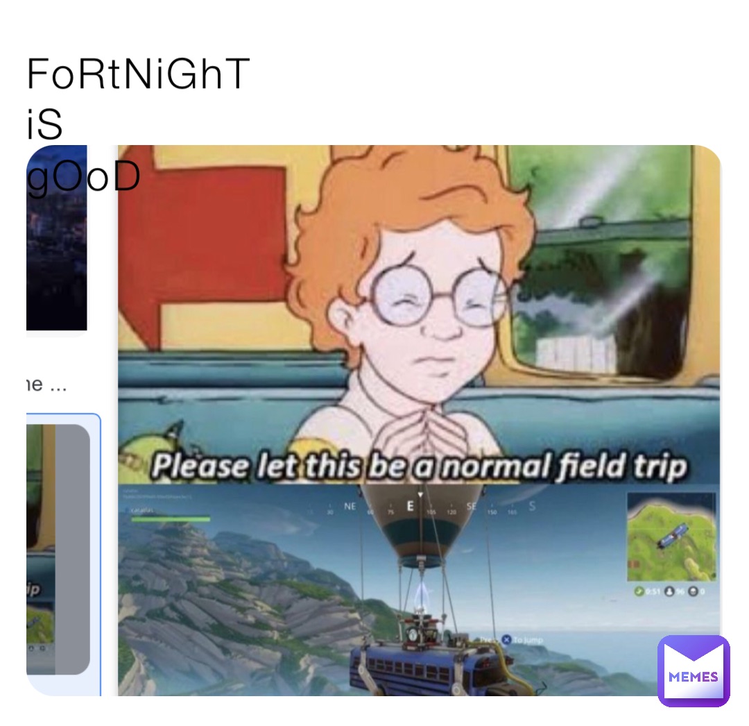 FoRtNiGhT
iS
gOoD