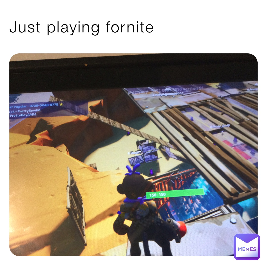 Just playing fornite