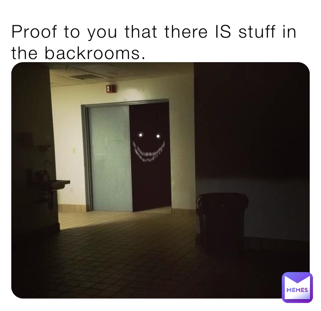 Proof To You That There IS Stuff In The Backrooms Dankmemer9000 Memes   1663561816267 