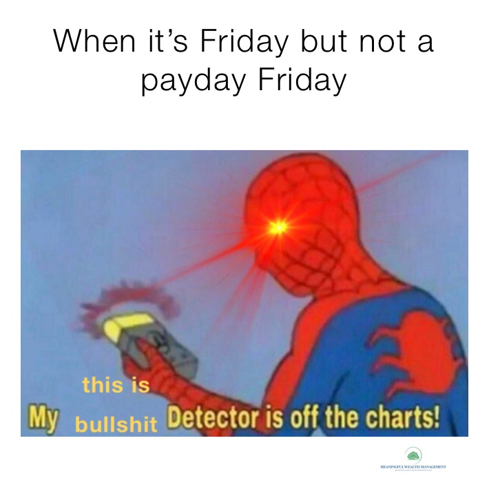 When it’s Friday but not a payday Friday
