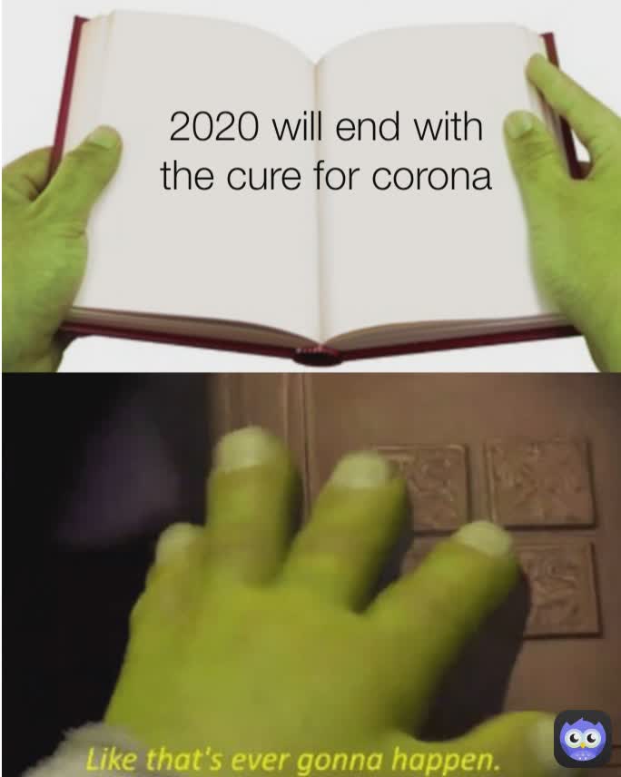 2020 will end with the cure for corona