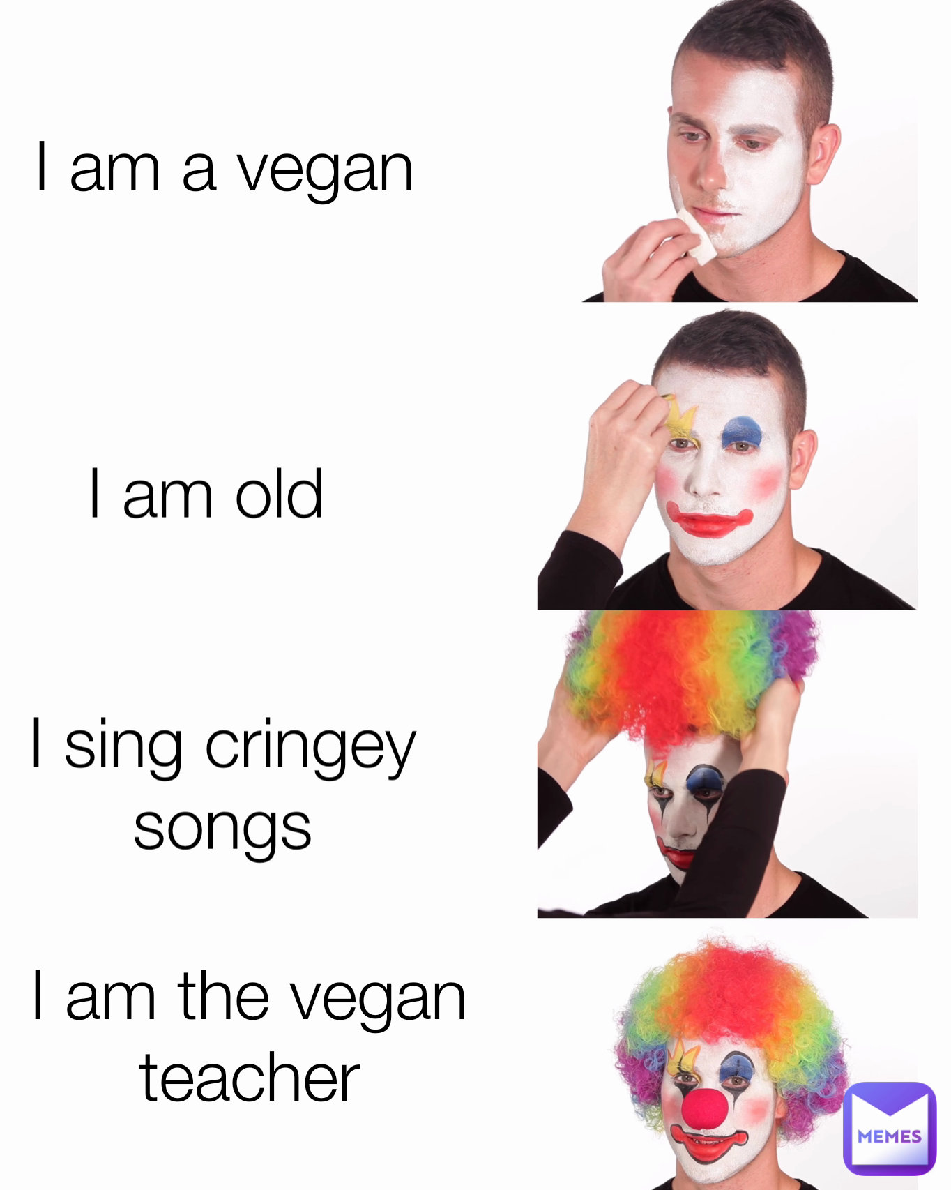 I am a vegan I am the vegan teacher I sing cringey songs I am old