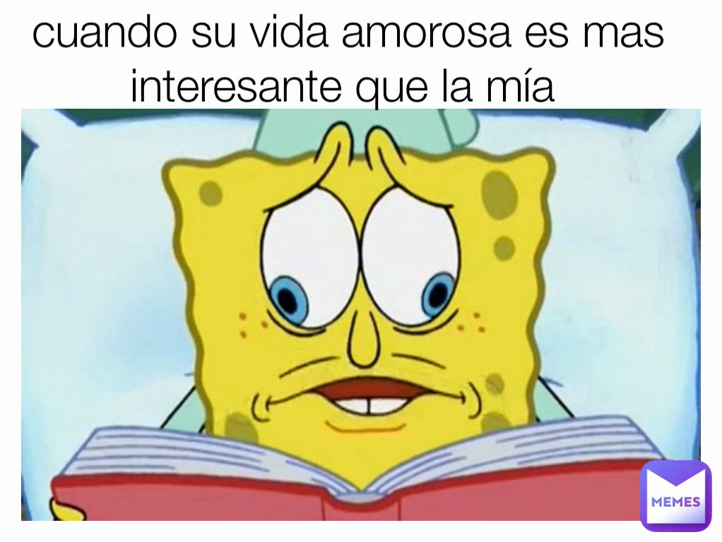 cuando su vida amorosa es mas interesante que la mía 