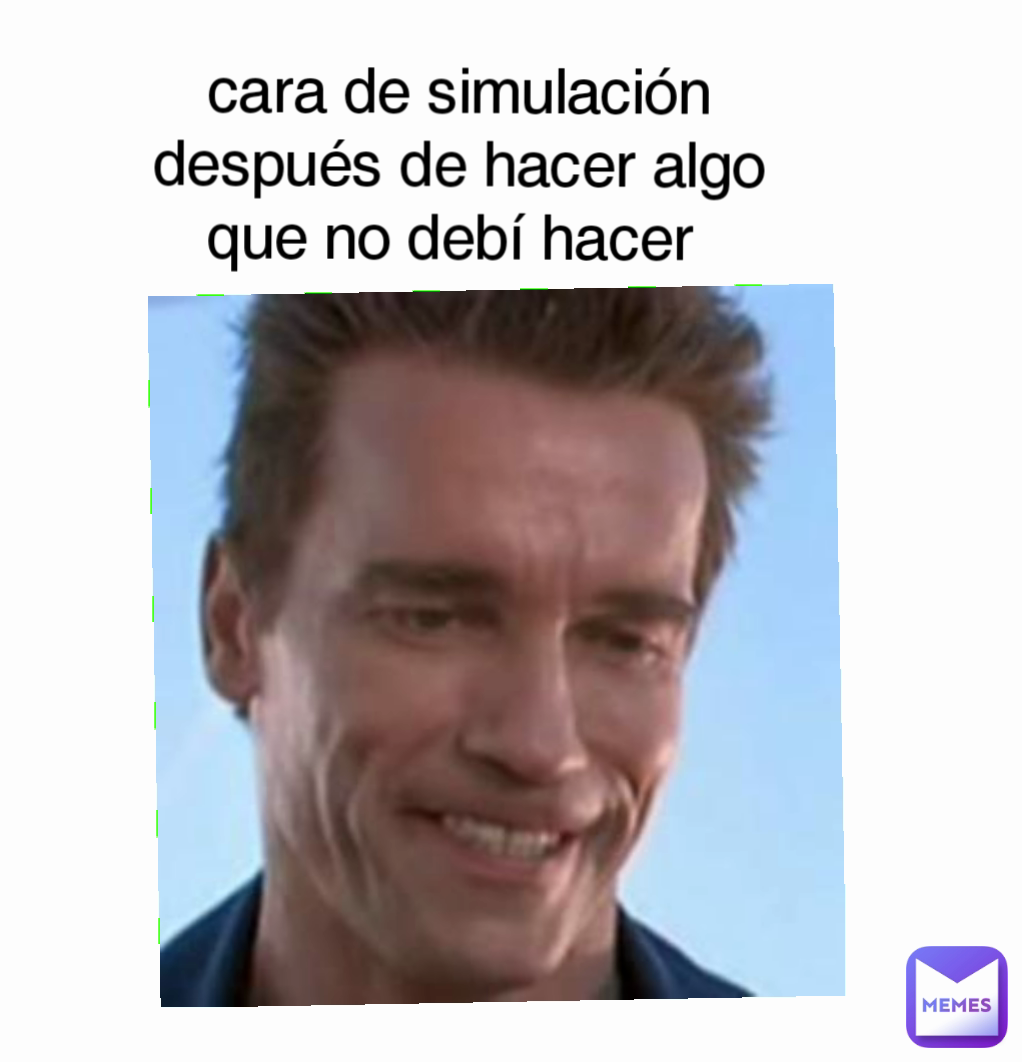 cara de simulación después de hacer algo que no debí hacer 