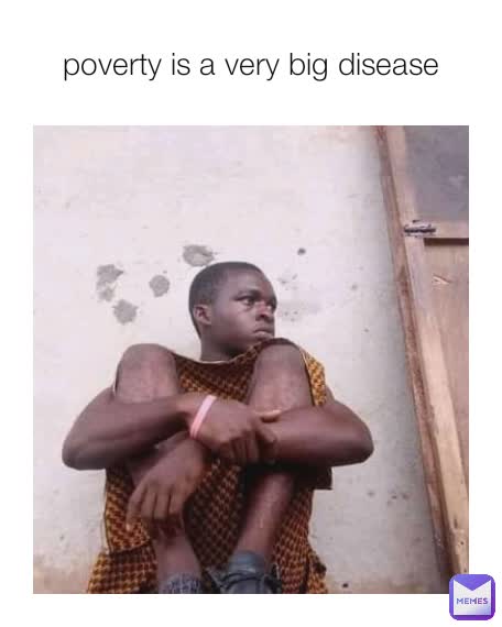 poverty is a very big disease