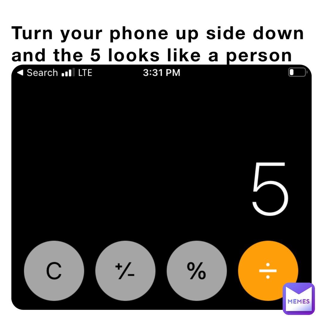 turn-your-phone-up-side-down-and-the-5-looks-like-a-person-tell-me-in