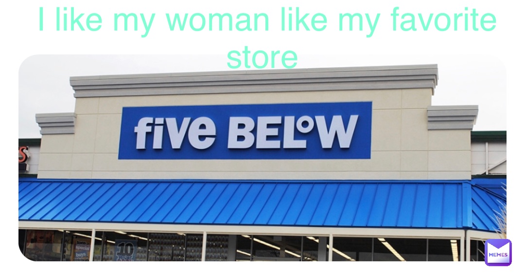 Double tap to edit I like my woman like my favorite store