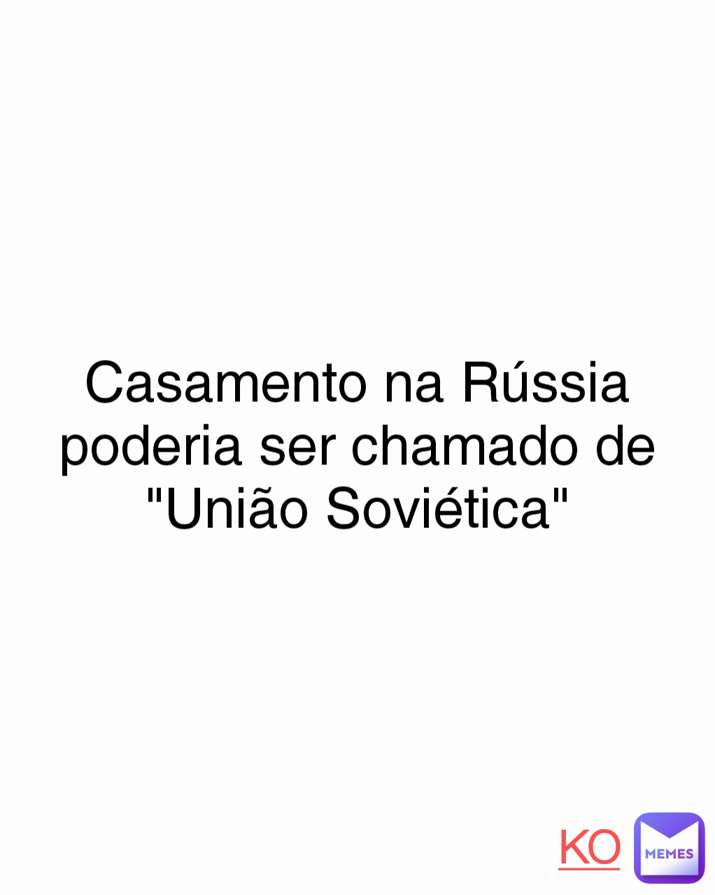 KO Casamento na Rússia poderia ser chamado de "União Soviética"