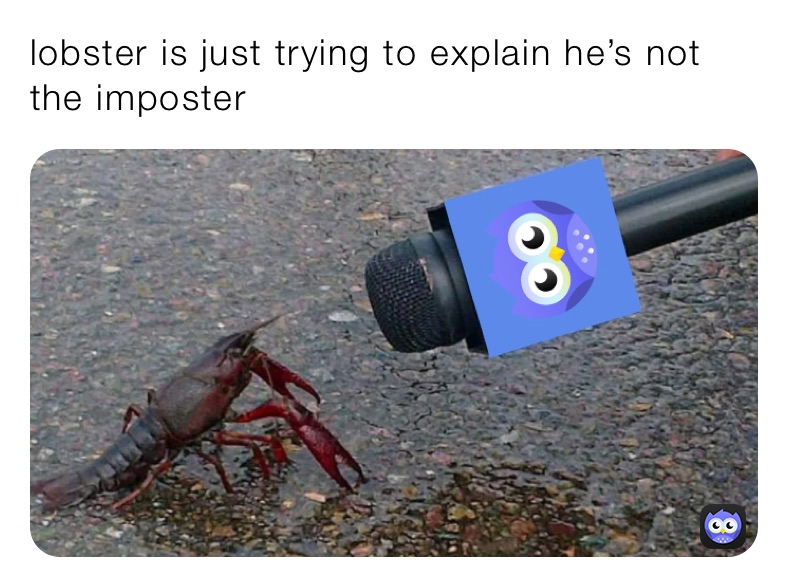 lobster is just trying to explain he’s not the imposter