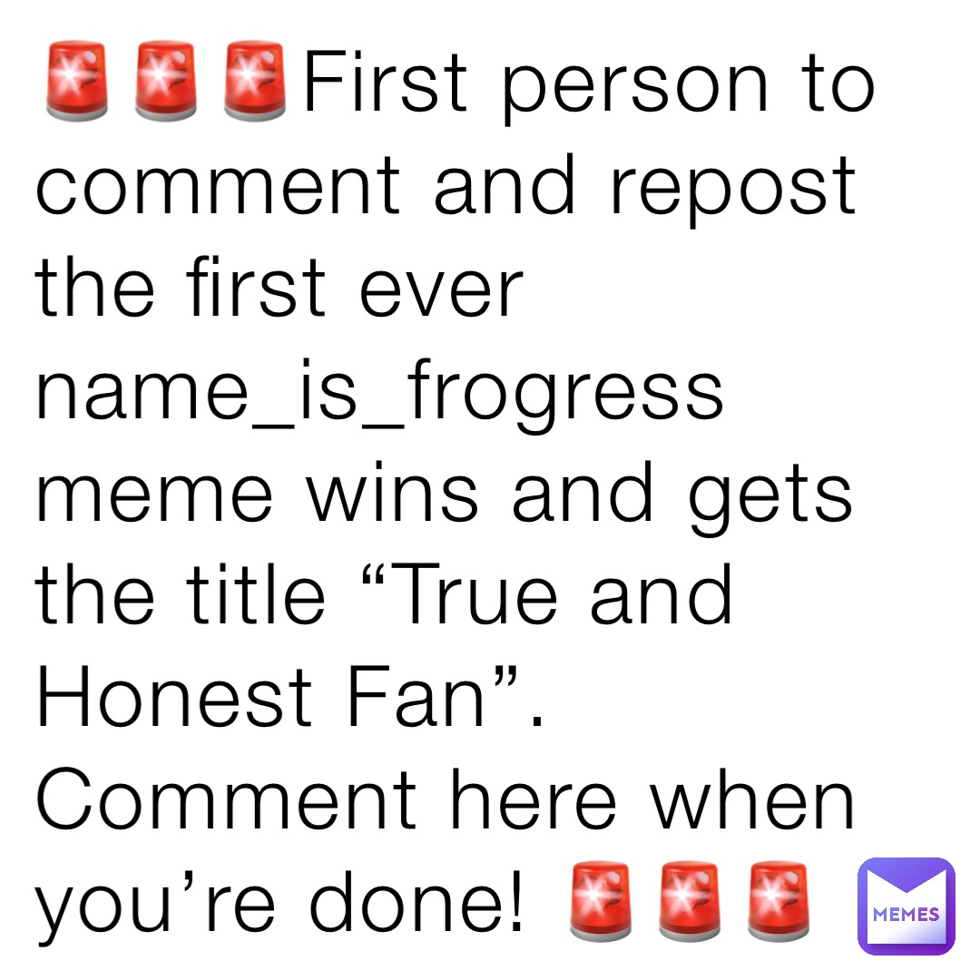 🚨🚨🚨First person to comment and repost the first ever name_is_frogress meme wins and gets the title “True and Honest Fan”. Comment here when you’re done! 🚨🚨🚨