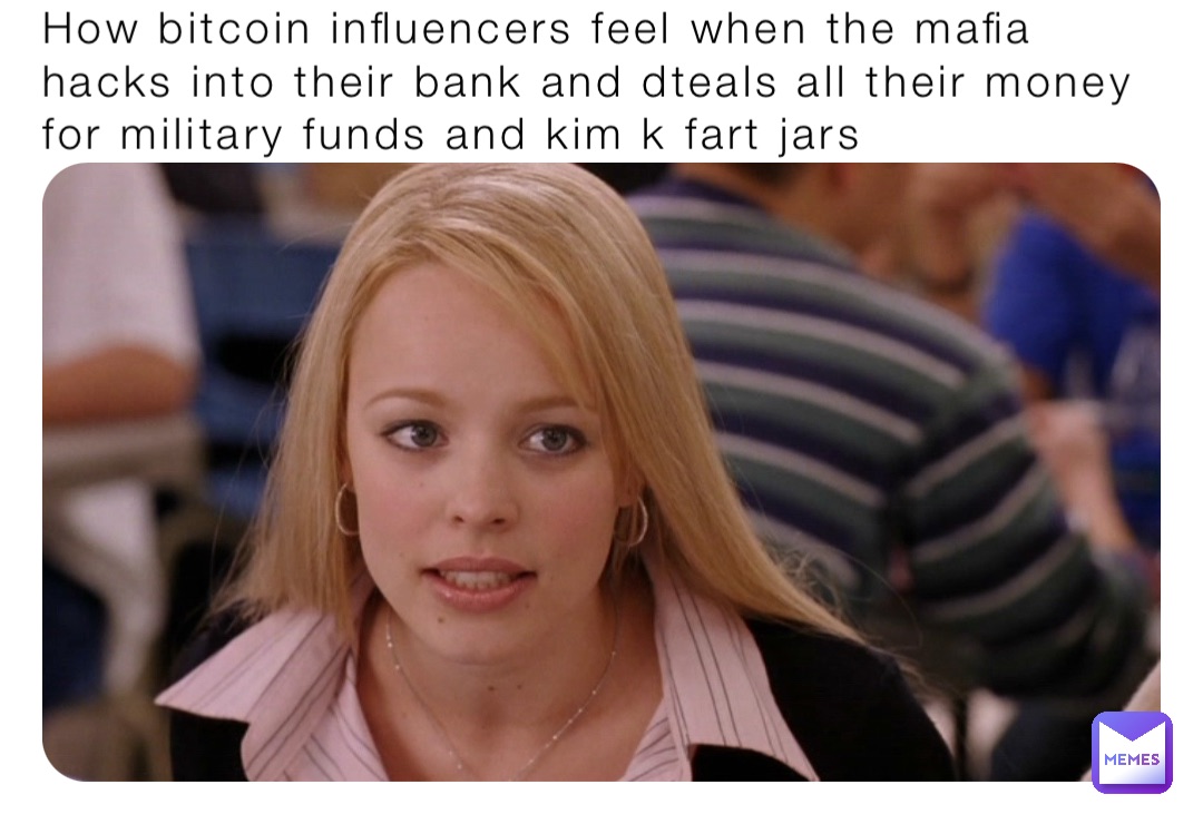 How bitcoin influencers feel when the mafia hacks into their bank and dteals all their money for military funds and kim k fart jars