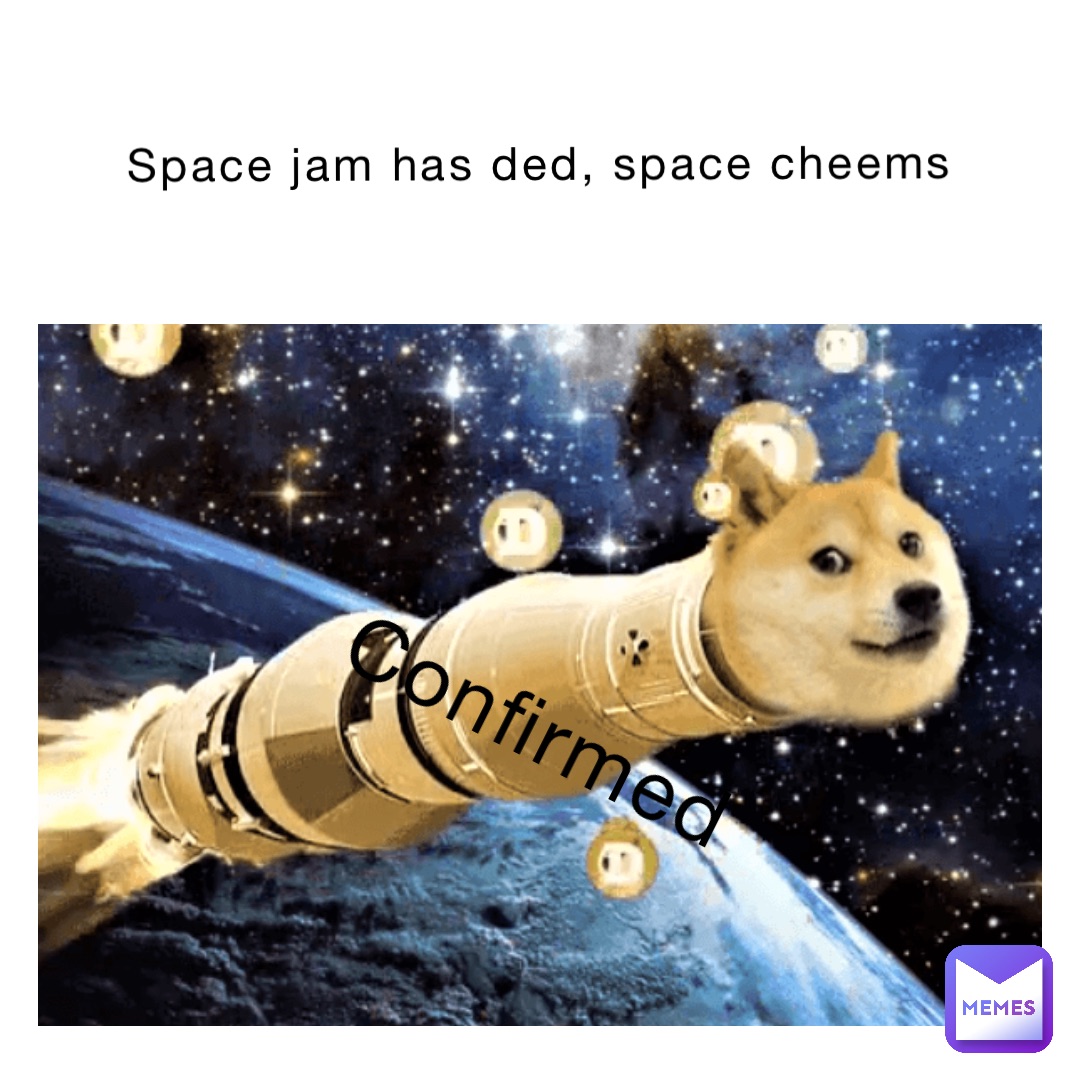 Space jam has ded, SPACE CHEEMS Confirmed