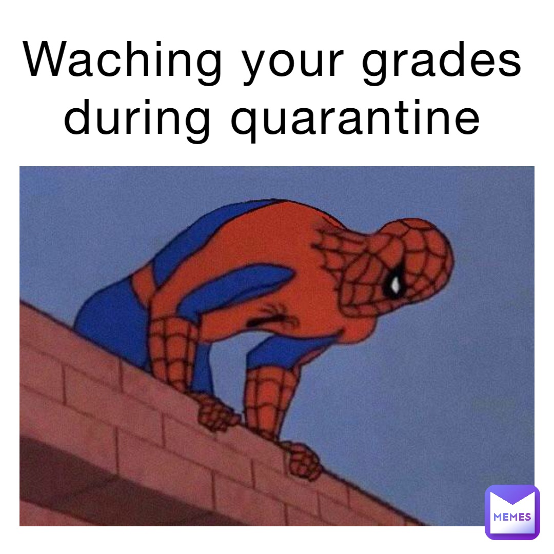 waching your grades during quarantine