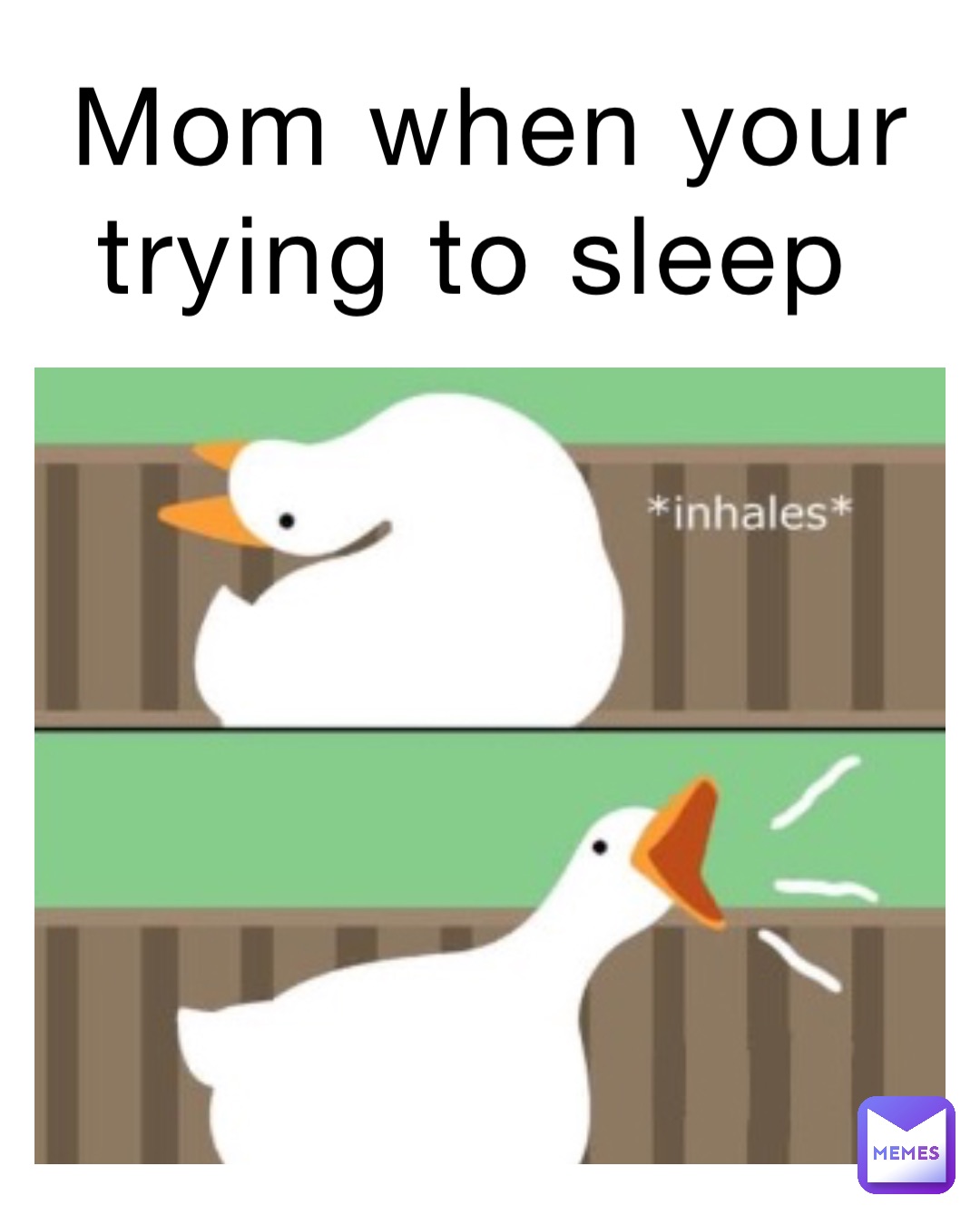 mom when your trying to sleep