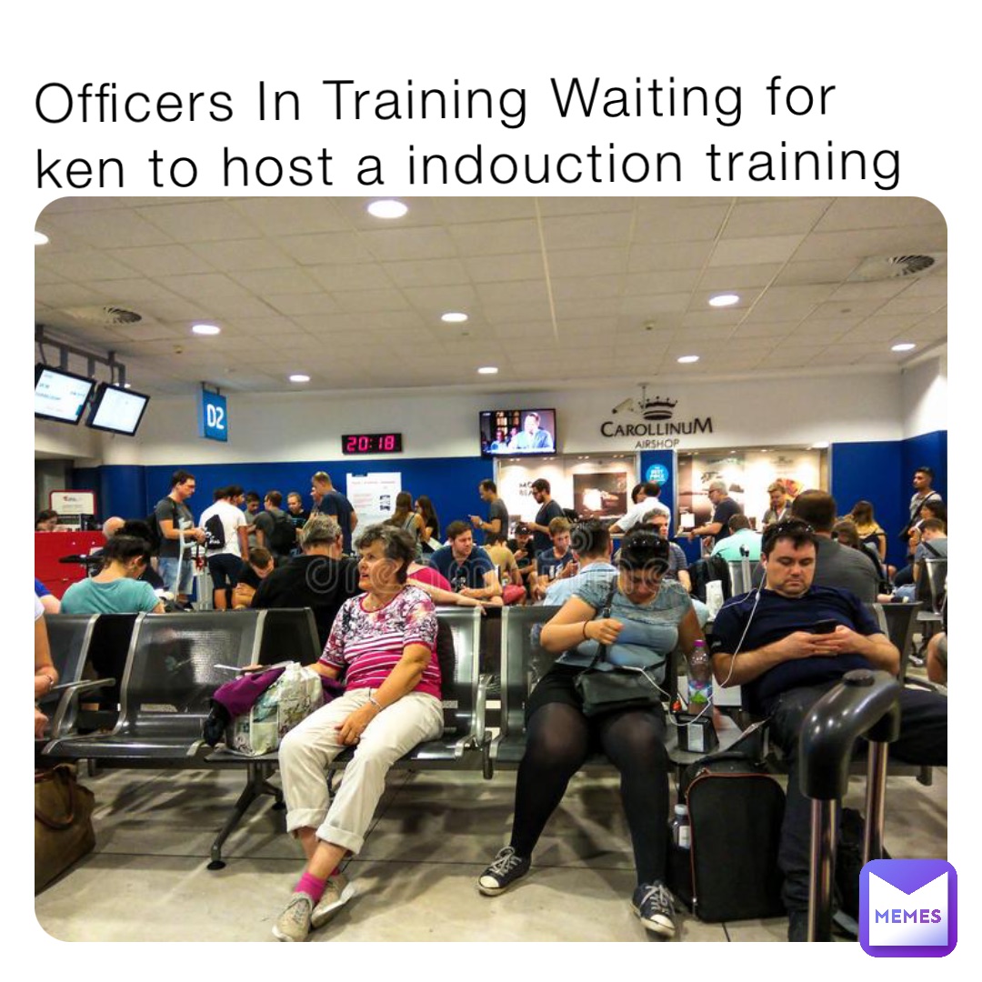 Officers In Training Waiting for ken to host a indouction training