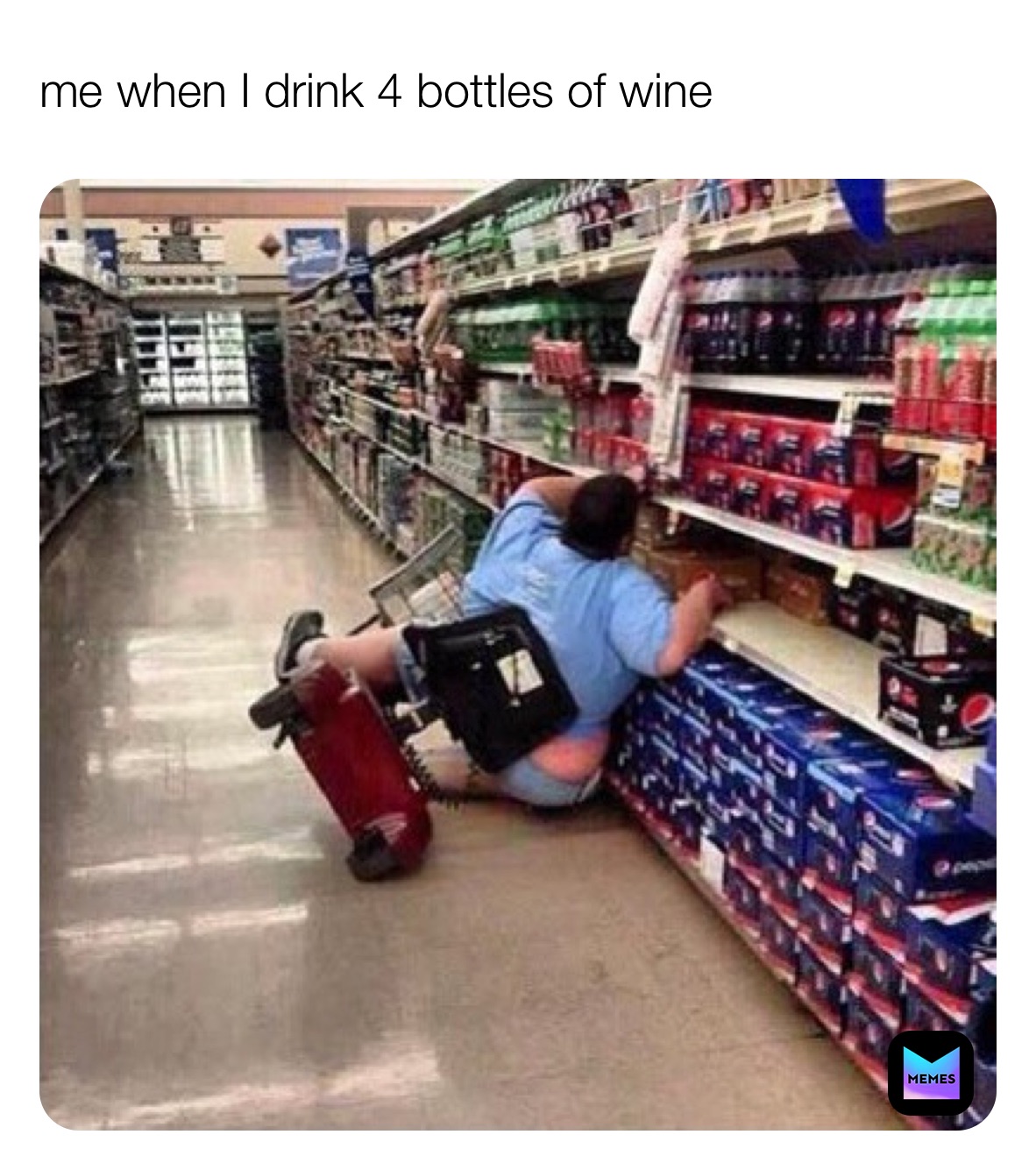 me when I drink 4 bottles of wine