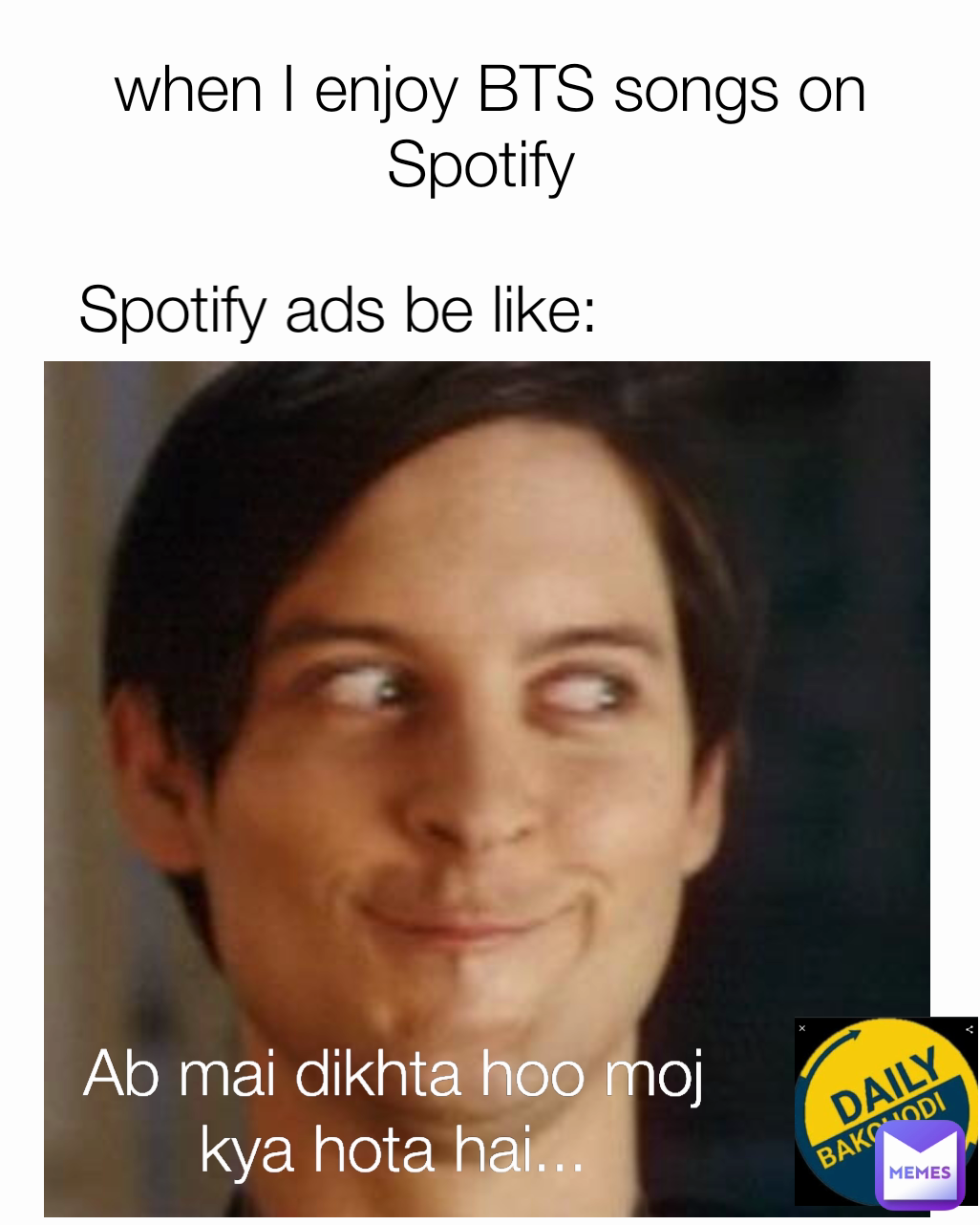 Spotify ads be like: when I enjoy BTS songs on Spotify  Ab mai dikhta hoo moj kya hota hai...