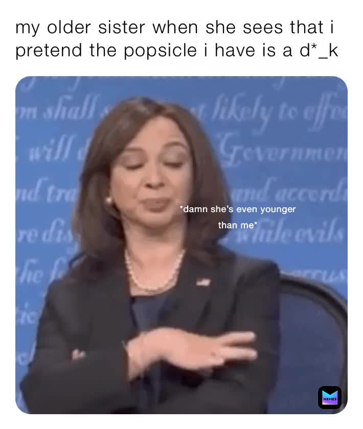 #sister  #oldersister  #popsicle  #memes