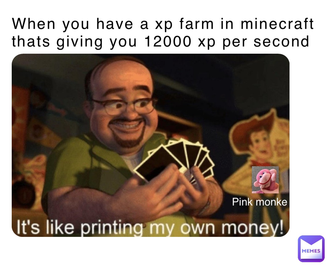 When you have a xp farm in minecraft thats giving you 12000 xp per second