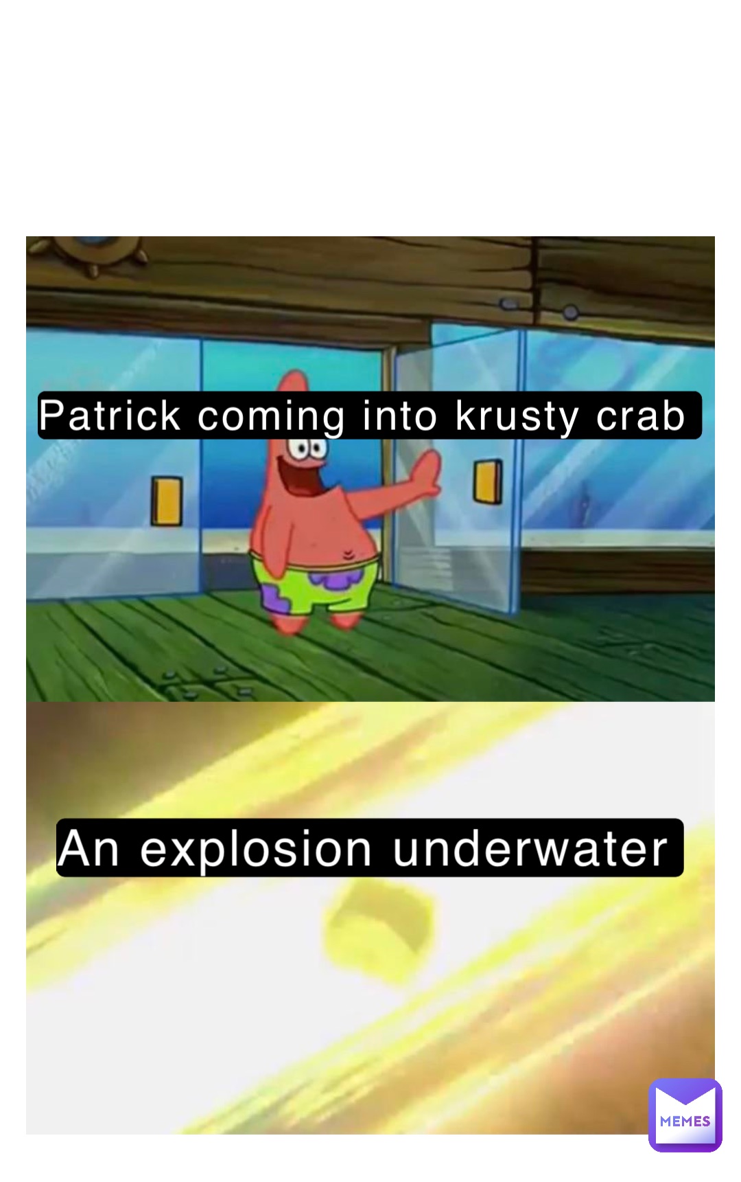 Patrick coming into krusty crab An explosion underwater