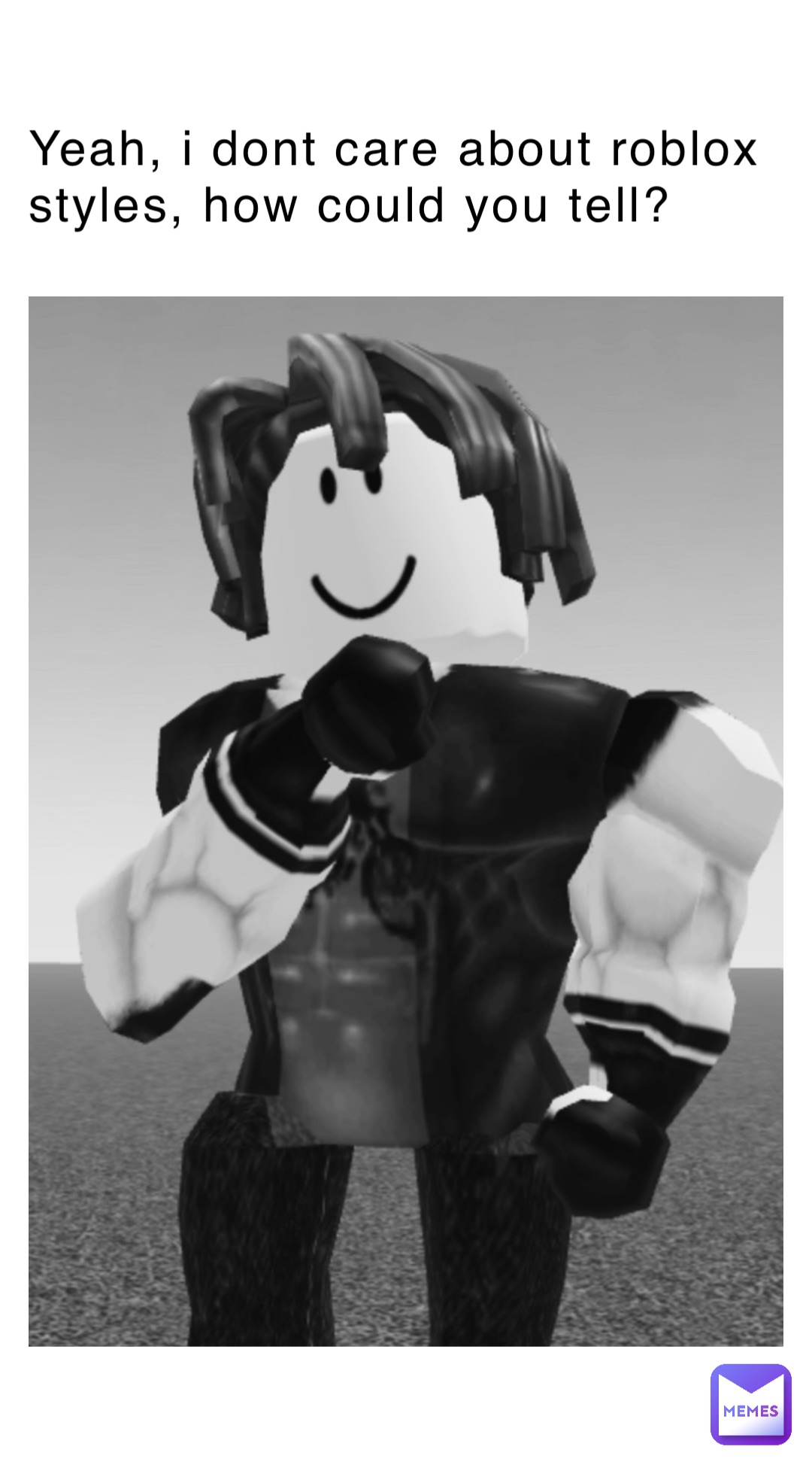 Yeah, i dont care about roblox styles, how could you tell?