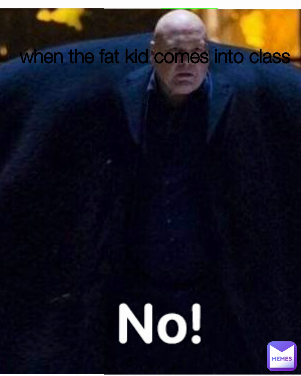 when the fat kid comes into class
