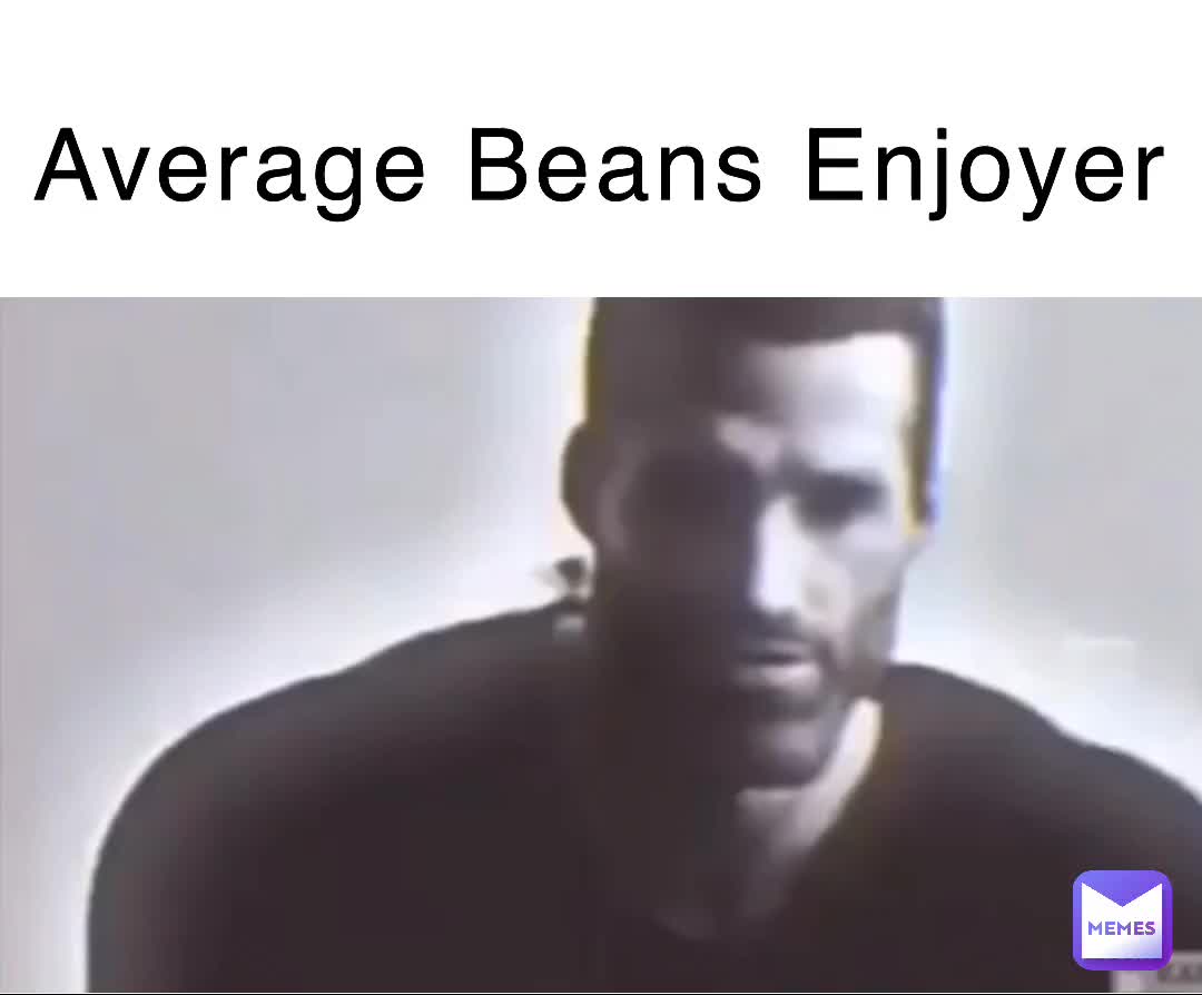 Average Beans Enjoyer Soupy.mp3 Memes