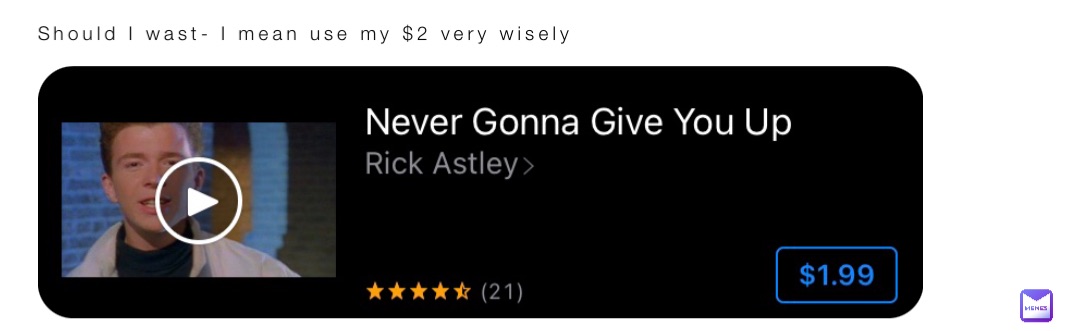 Should I wast- I mean use my $2 very wisely