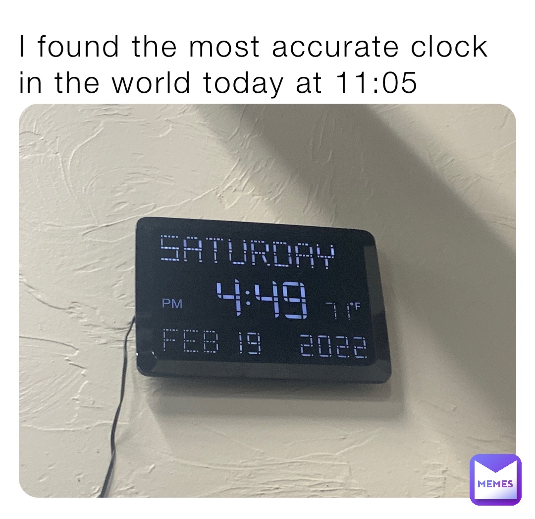 I found the most accurate clock in the world today at 11:05
