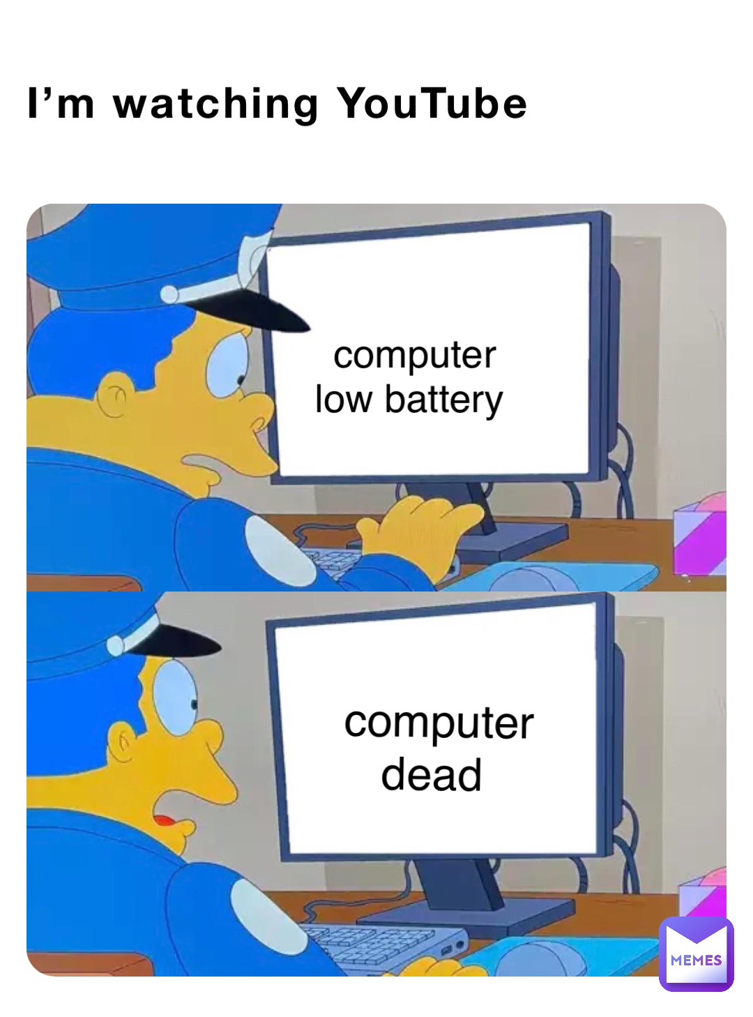 I’m watching YouTube computer low battery computer dead