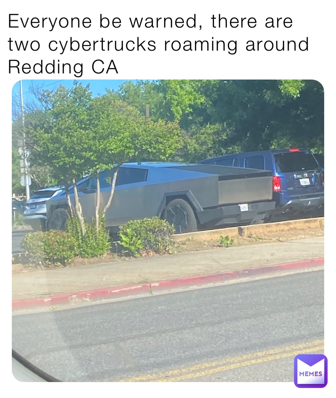 Everyone be warned, there are two cybertrucks roaming around Redding CA