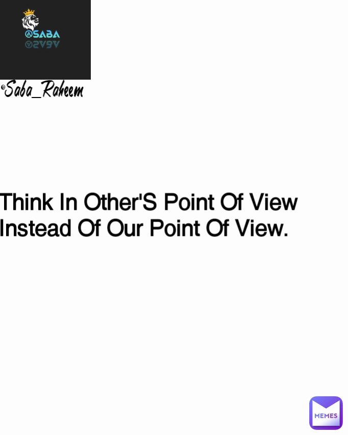 Think In Other'S Point Of View Instead Of Our Point Of View. @Saba_Raheem