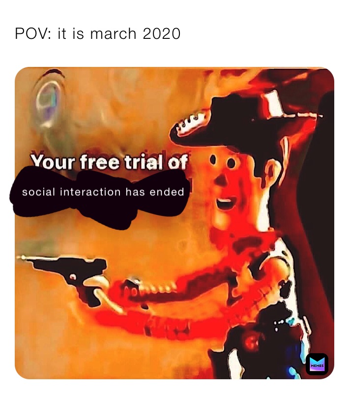 POV: it is march 2020