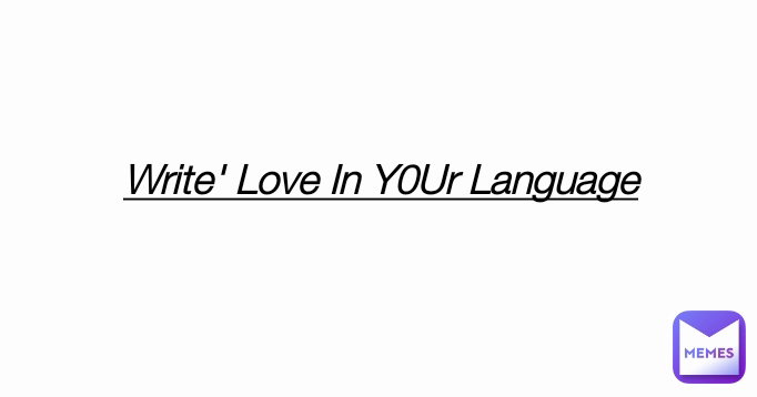 Write' Love In Y0Ur Language