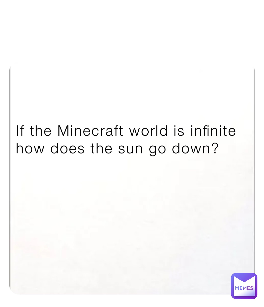 If the Minecraft world is infinite how does the sun go down?