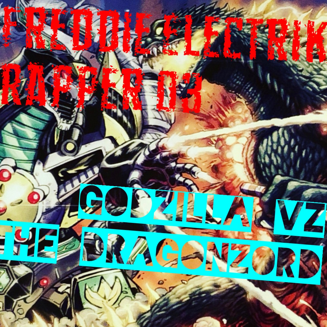 Freddie Electrik
Rapper O3 Godzilla Vz 
The Dragonzord